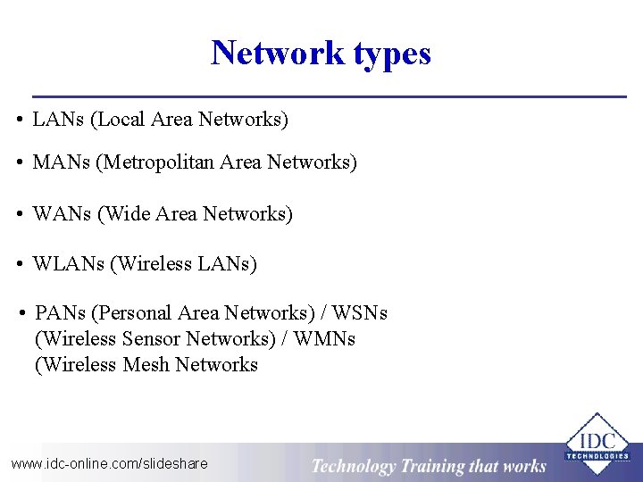 Network types • LANs (Local Area Networks) • MANs (Metropolitan Area Networks) • WANs