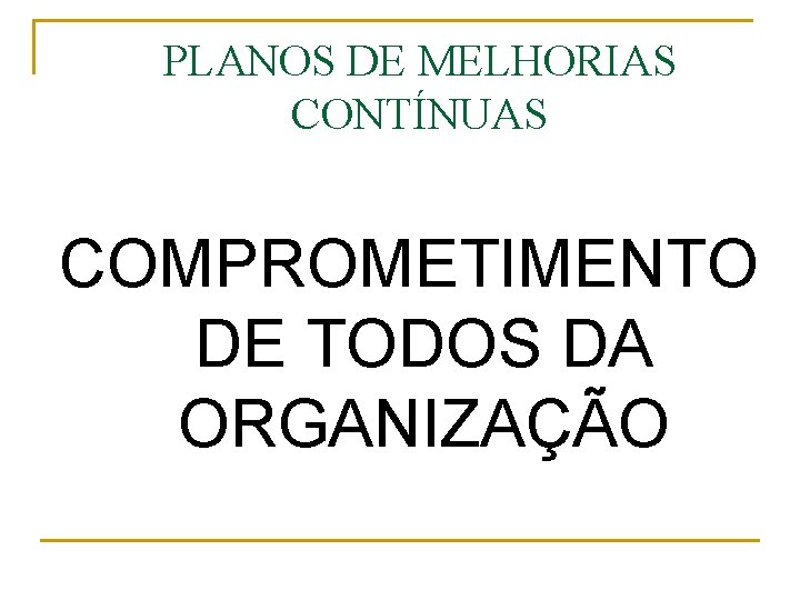 PLANOS DE MELHORIAS CONTÍNUAS COMPROMETIMENTO DE TODOS DA ORGANIZAÇÃO 