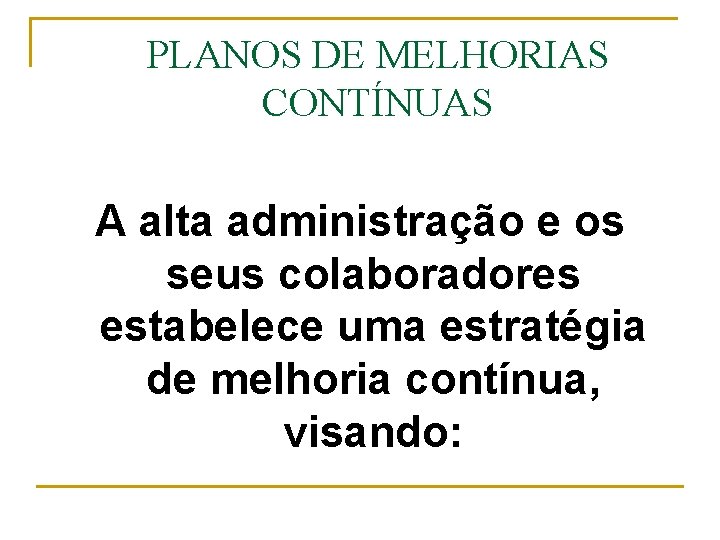 PLANOS DE MELHORIAS CONTÍNUAS A alta administração e os seus colaboradores estabelece uma estratégia