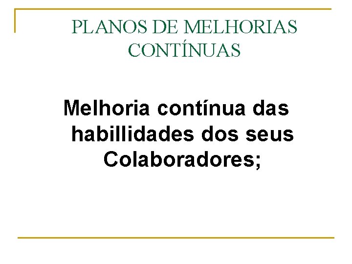 PLANOS DE MELHORIAS CONTÍNUAS Melhoria contínua das habillidades dos seus Colaboradores; 