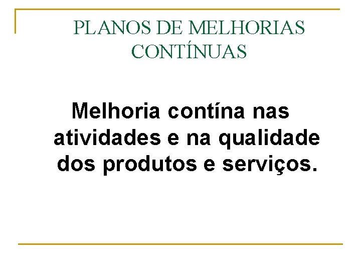 PLANOS DE MELHORIAS CONTÍNUAS Melhoria contína nas atividades e na qualidade dos produtos e