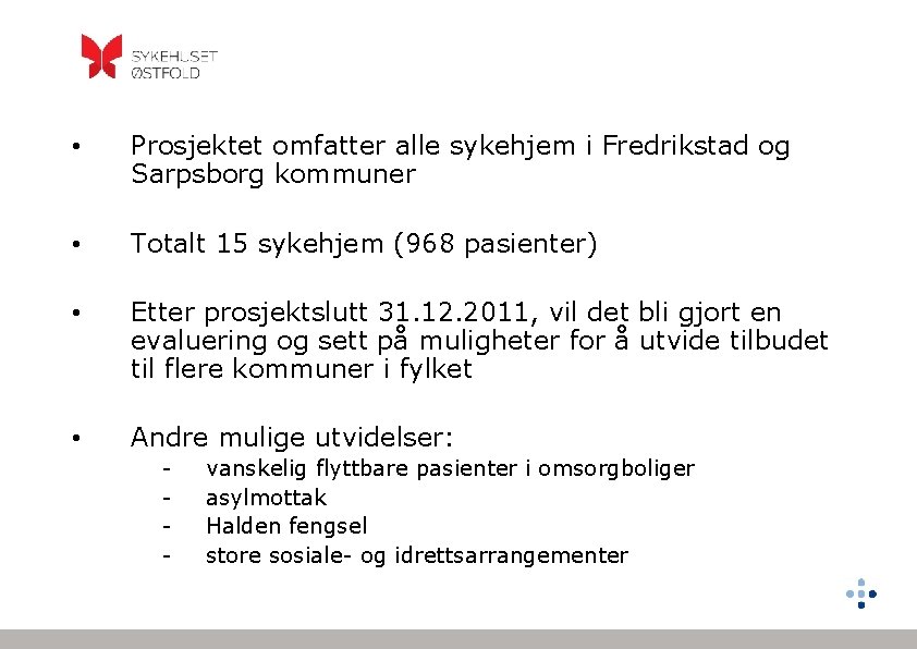  • Prosjektet omfatter alle sykehjem i Fredrikstad og Sarpsborg kommuner • Totalt 15