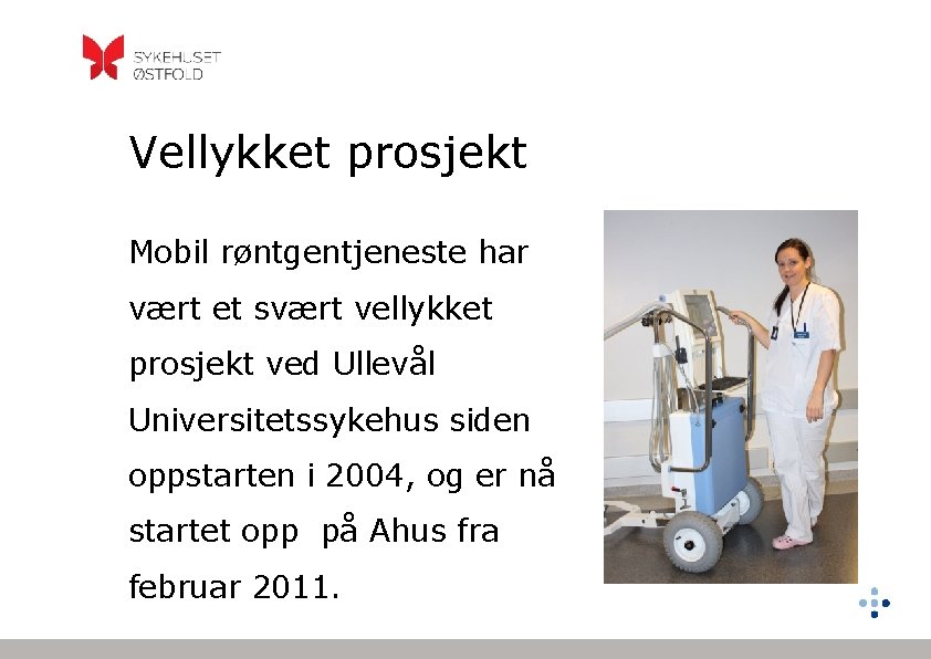 Vellykket prosjekt Mobil røntgentjeneste har vært et svært vellykket prosjekt ved Ullevål Universitetssykehus siden