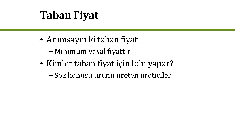 Taban Fiyat • Anımsayın ki taban fiyat – Minimum yasal fiyattır. • Kimler taban