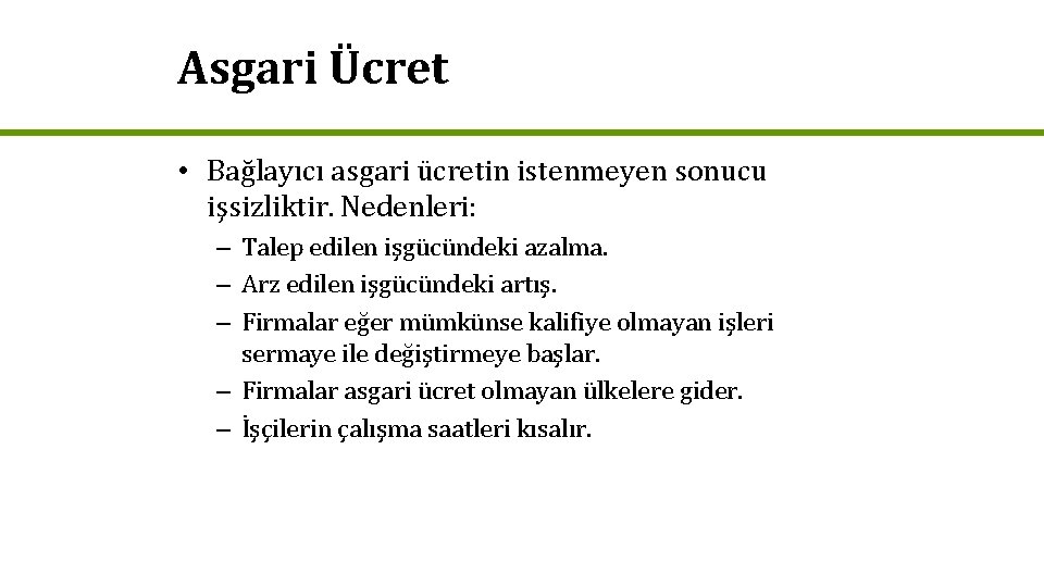 Asgari Ücret • Bağlayıcı asgari ücretin istenmeyen sonucu işsizliktir. Nedenleri: – Talep edilen işgücündeki