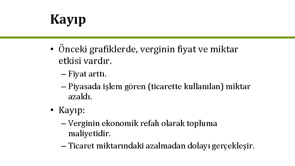 Kayıp • Önceki grafiklerde, verginin fiyat ve miktar etkisi vardır. – Fiyat arttı. –