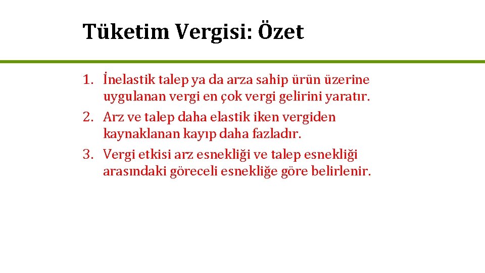 Tüketim Vergisi: Özet 1. İnelastik talep ya da arza sahip ürün üzerine uygulanan vergi