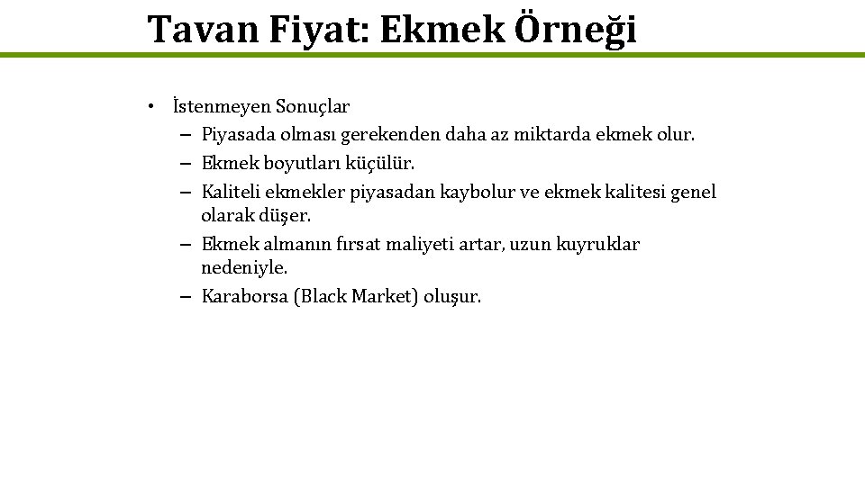 Tavan Fiyat: Ekmek Örneği • İstenmeyen Sonuçlar – Piyasada olması gerekenden daha az miktarda