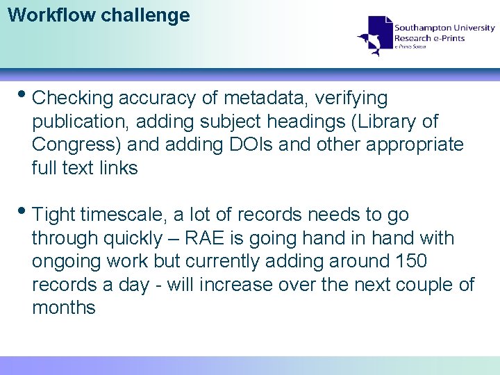 Workflow challenge • Checking accuracy of metadata, verifying publication, adding subject headings (Library of