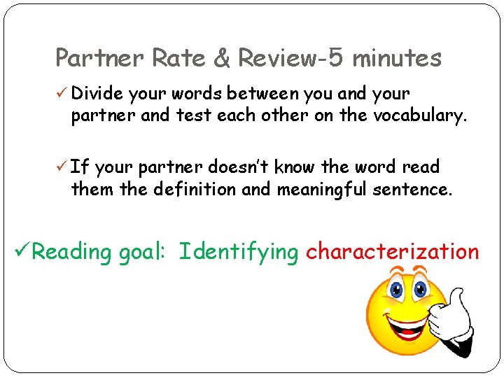 Partner Rate & Review-5 minutes ü Divide your words between you and your partner