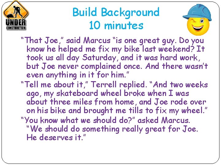 Build Background 10 minutes “That Joe, ” said Marcus “is one great guy. Do
