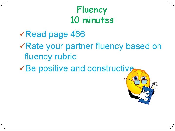Fluency 10 minutes üRead page 466 üRate your partner fluency based on fluency rubric