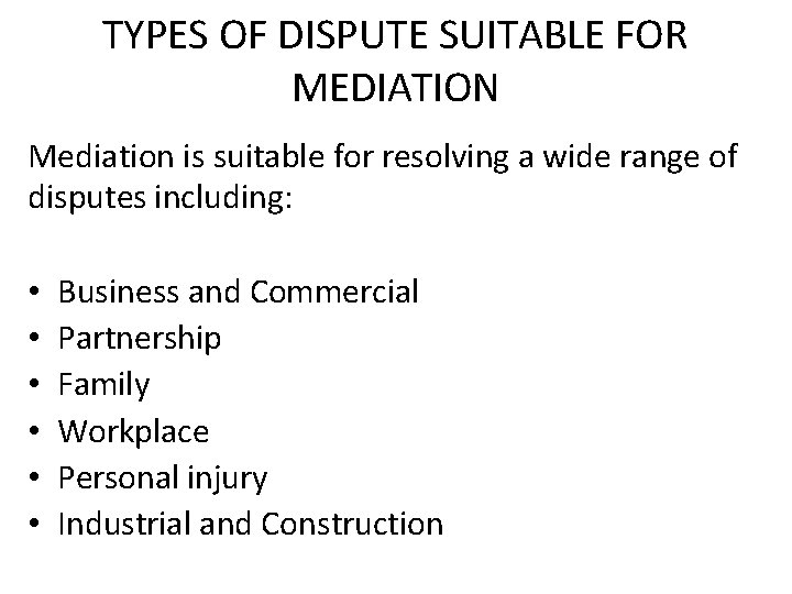TYPES OF DISPUTE SUITABLE FOR MEDIATION Mediation is suitable for resolving a wide range