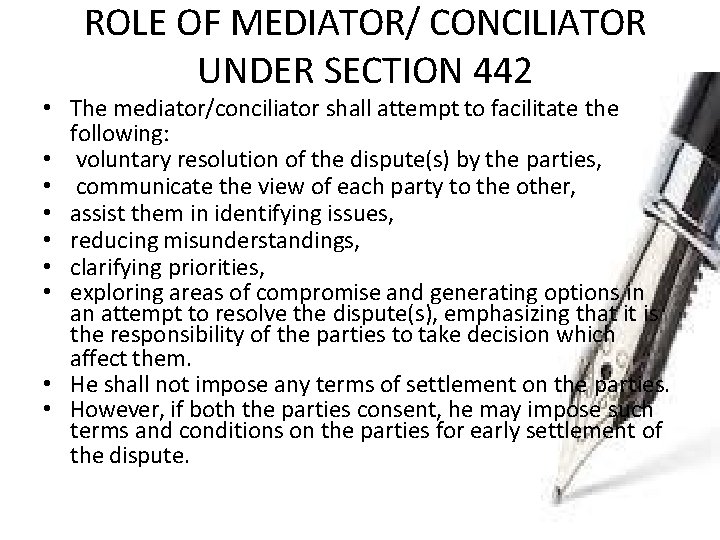 ROLE OF MEDIATOR/ CONCILIATOR UNDER SECTION 442 • The mediator/conciliator shall attempt to facilitate