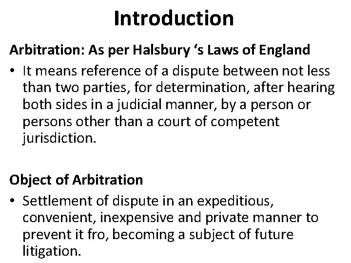 Introduction Arbitration: As per Halsbury ‘s Laws of England • It means reference of