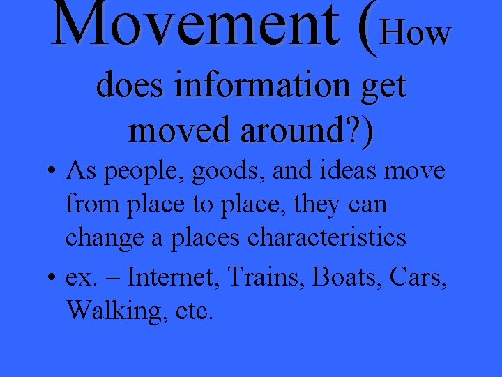 Movement (How does information get moved around? ) • As people, goods, and ideas