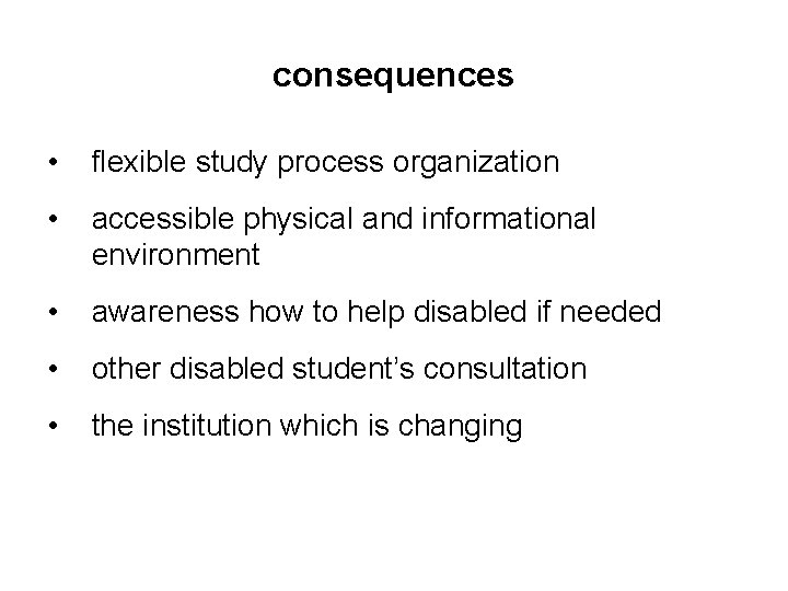 consequences • flexible study process organization • accessible physical and informational environment • awareness