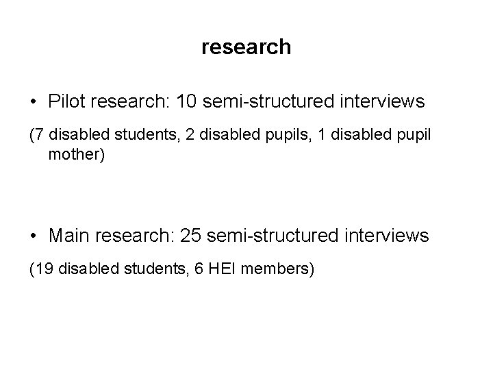 research • Pilot research: 10 semi-structured interviews (7 disabled students, 2 disabled pupils, 1