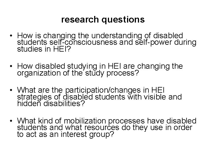 research questions • How is changing the understanding of disabled students self-consciousness and self-power