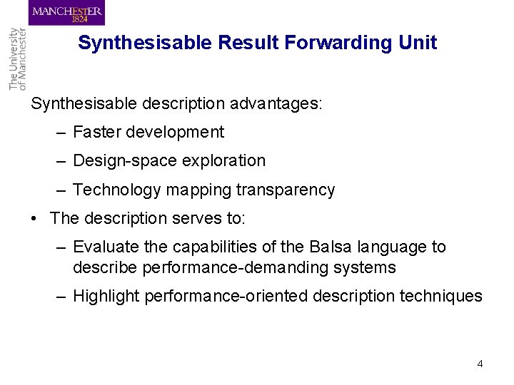 Synthesisable Result Forwarding Unit Synthesisable description advantages: – Faster development – Design-space exploration –