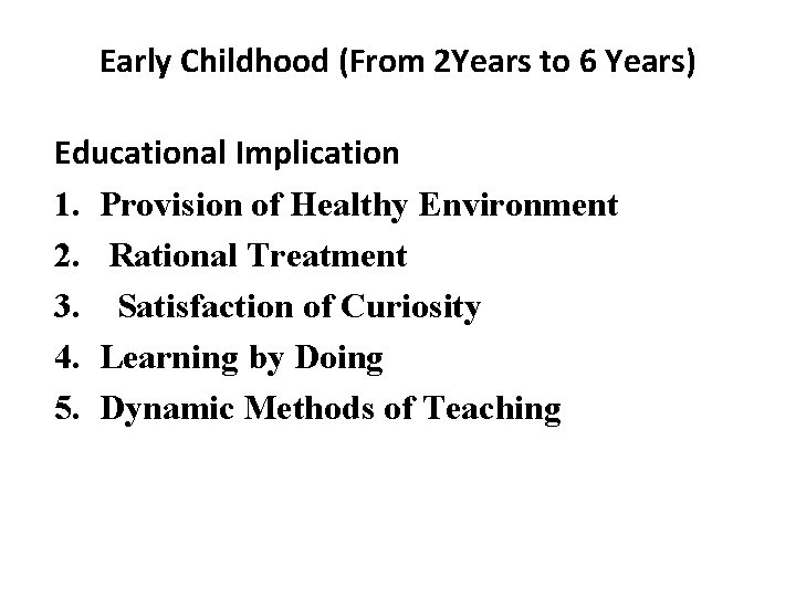 Early Childhood (From 2 Years to 6 Years) Educational Implication 1. Provision of Healthy