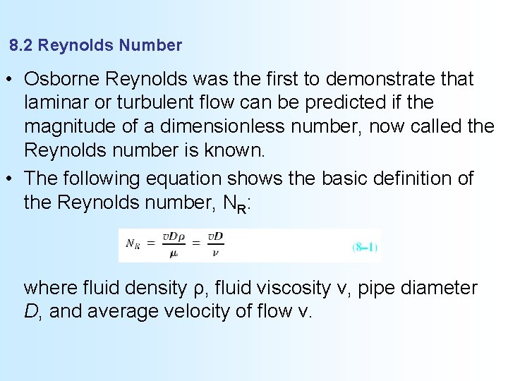 8. 2 Reynolds Number • Osborne Reynolds was the first to demonstrate that laminar