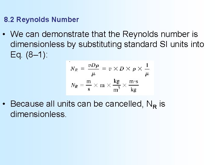 8. 2 Reynolds Number • We can demonstrate that the Reynolds number is dimensionless