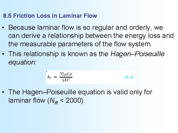 8. 5 Friction Loss in Laminar Flow • Because laminar flow is so regular