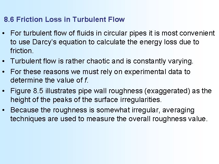 8. 6 Friction Loss in Turbulent Flow • For turbulent flow of fluids in