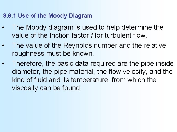 8. 6. 1 Use of the Moody Diagram • • • The Moody diagram