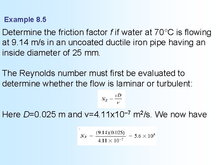 Example 8. 5 Determine the friction factor f if water at 70°C is flowing