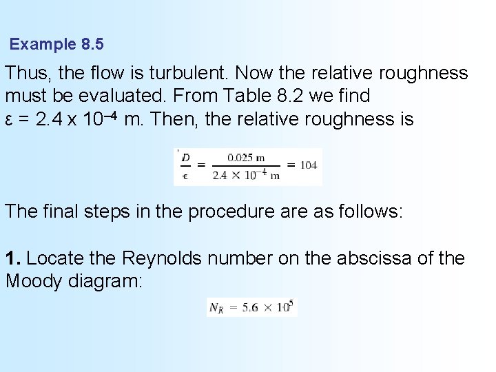 Example 8. 5 Thus, the flow is turbulent. Now the relative roughness must be