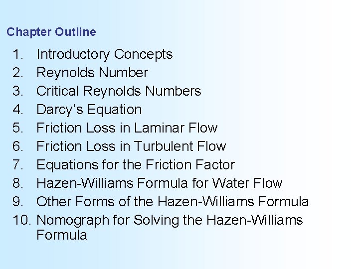 Chapter Outline 1. Introductory Concepts 2. Reynolds Number 3. Critical Reynolds Numbers 4. Darcy’s