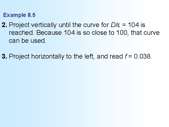 Example 8. 5 2. Project vertically until the curve for D/ε = 104 is