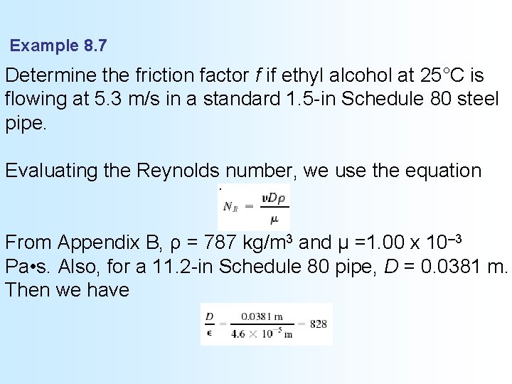 Example 8. 7 Determine the friction factor f if ethyl alcohol at 25°C is