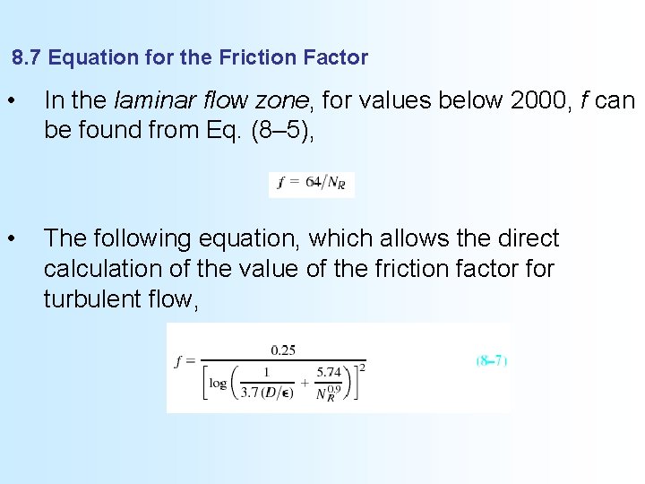 8. 7 Equation for the Friction Factor • In the laminar flow zone, for