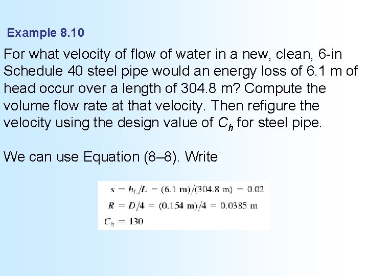 Example 8. 10 For what velocity of flow of water in a new, clean,