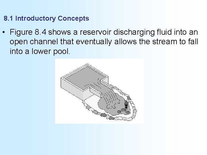 8. 1 Introductory Concepts • Figure 8. 4 shows a reservoir discharging fluid into