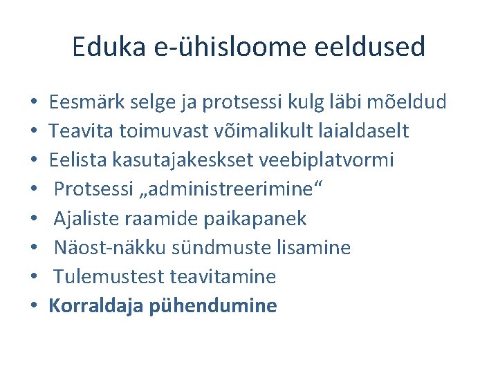 Eduka e-ühisloome eeldused • • Eesmärk selge ja protsessi kulg läbi mõeldud Teavita toimuvast