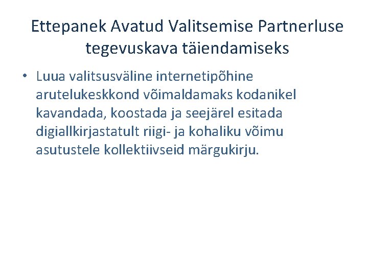 Ettepanek Avatud Valitsemise Partnerluse tegevuskava täiendamiseks • Luua valitsusväline internetipõhine arutelukeskkond võimaldamaks kodanikel kavandada,