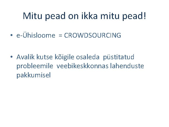 Mitu pead on ikka mitu pead! • e-Ühisloome = CROWDSOURCING • Avalik kutse kõigile