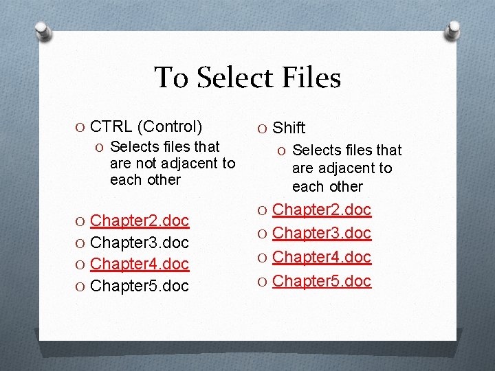 To Select Files O CTRL (Control) O Selects files that are not adjacent to