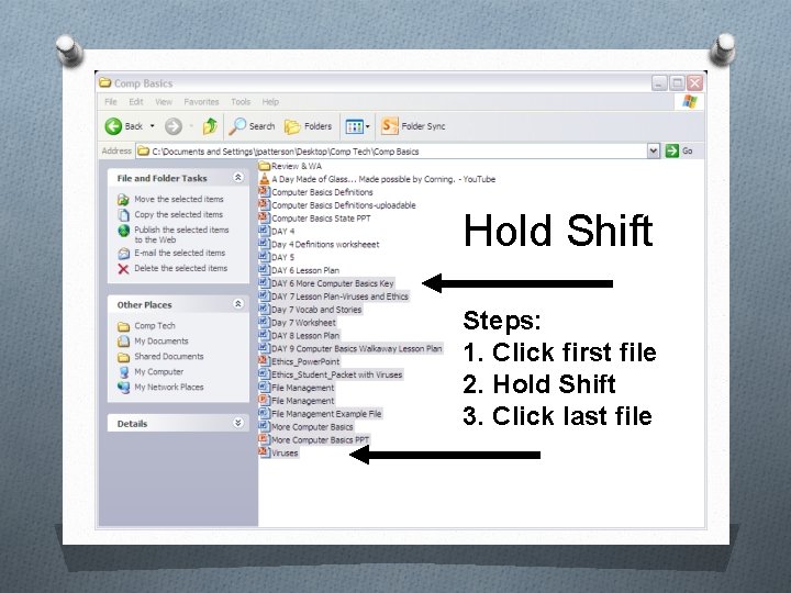 Hold Shift Steps: 1. Click first file 2. Hold Shift 3. Click last file