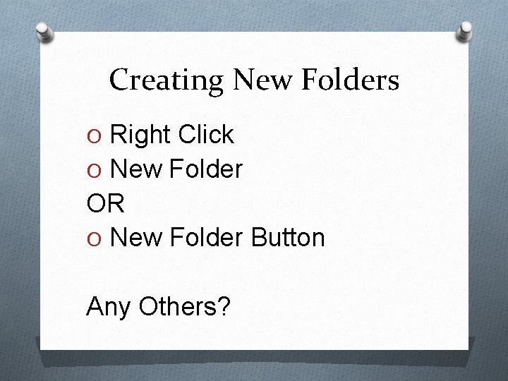 Creating New Folders O Right Click O New Folder OR O New Folder Button