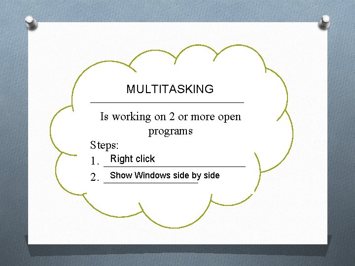MULTITASKING _____________ Is working on 2 or more open programs Steps: Right click 1.