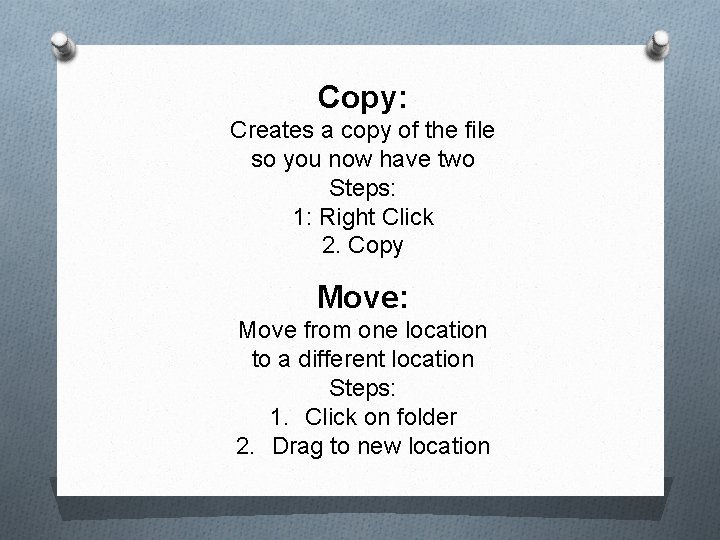 Copy: Creates a copy of the file so you now have two Steps: 1: