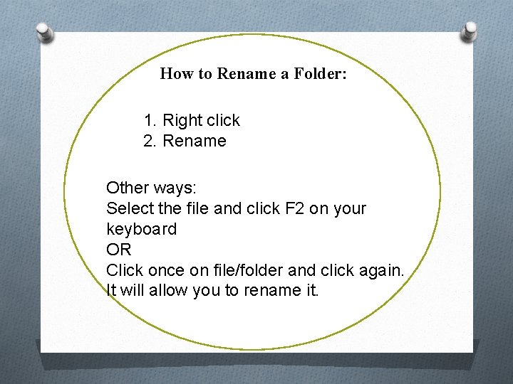How to Rename a Folder: 1. Right click 2. Rename Other ways: Select the