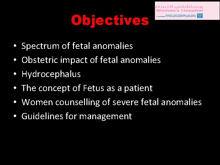 Objectives • • • Spectrum of fetal anomalies Obstetric impact of fetal anomalies Hydrocephalus
