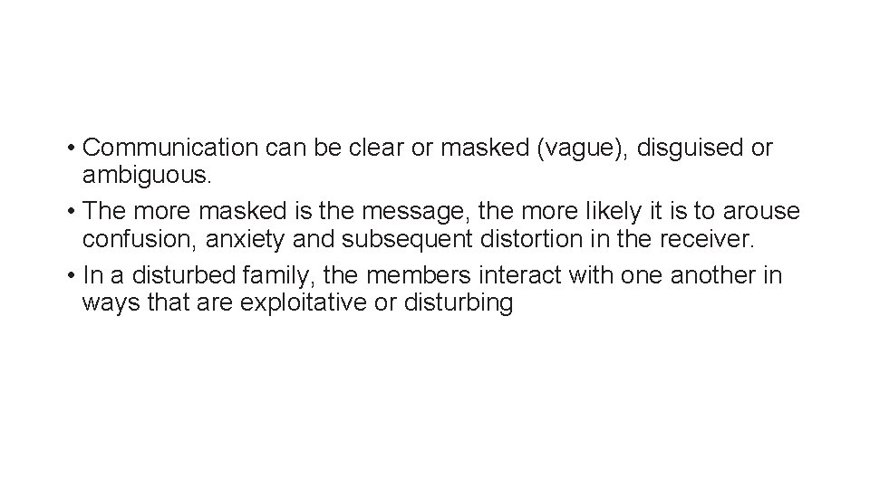  • Communication can be clear or masked (vague), disguised or ambiguous. • The