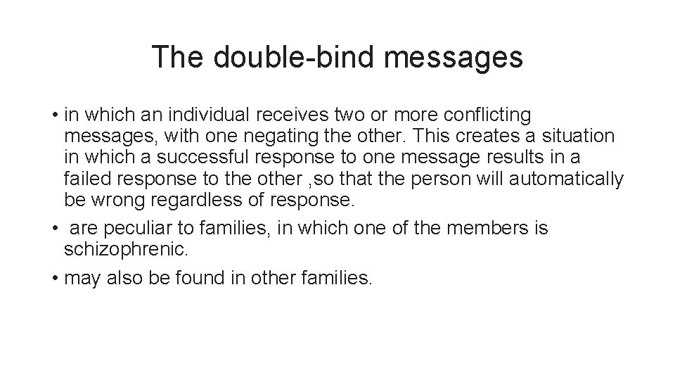 The double-bind messages • in which an individual receives two or more conflicting messages,